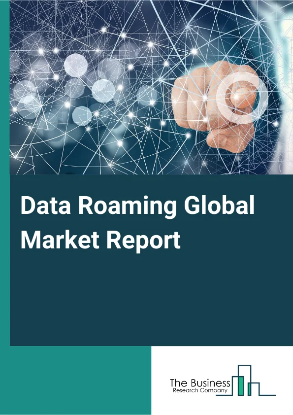 Data Roaming Global Market Report 2025 – By Service (Network Routing, Customer Care, Handset Management, Marketing And Sales), By Infrastructure (Skinny Mobile Virtual Network Operator, Thin Mobile Virtual Network Operat...