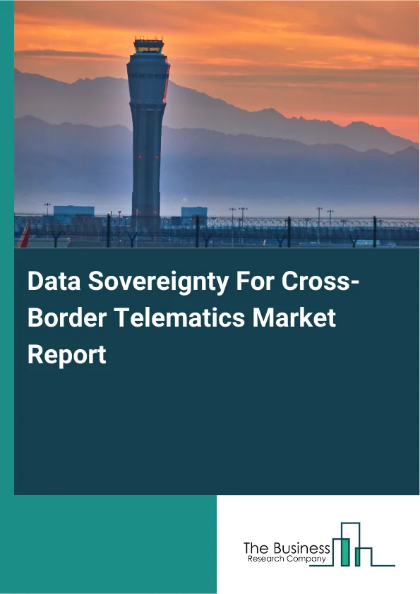 Data Sovereignty For Cross-Border Telematics Market Report Infographic Image