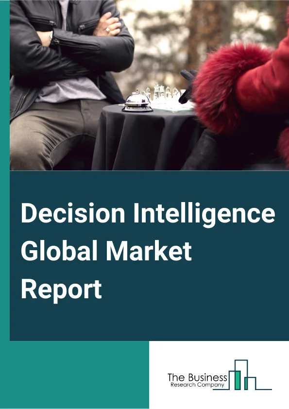 Decision Intelligence Global Market Report 2025 – By Component (Solution, Services, Platform), By Deployment Mode (On-Premise, Cloud Based), By Organization Size (Small And Medium Enterprises, Large Enterprises), By Appl...