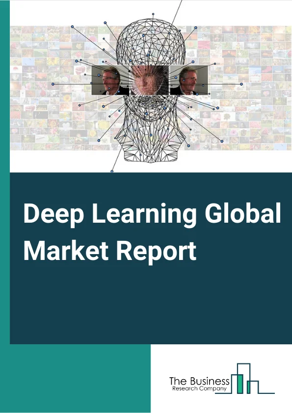 Deep Learning Global Market Report 2024 – By Product (Hardware, Software, Services), By Application (Image Recognition, Signal Recognition, Data Mining), By End User (BFSI, Automotive, Telecom and Media, Retail, Manufacturing, Healthcare, Other End Users) – Market Size, Trends, And Global Forecast 2024-2033