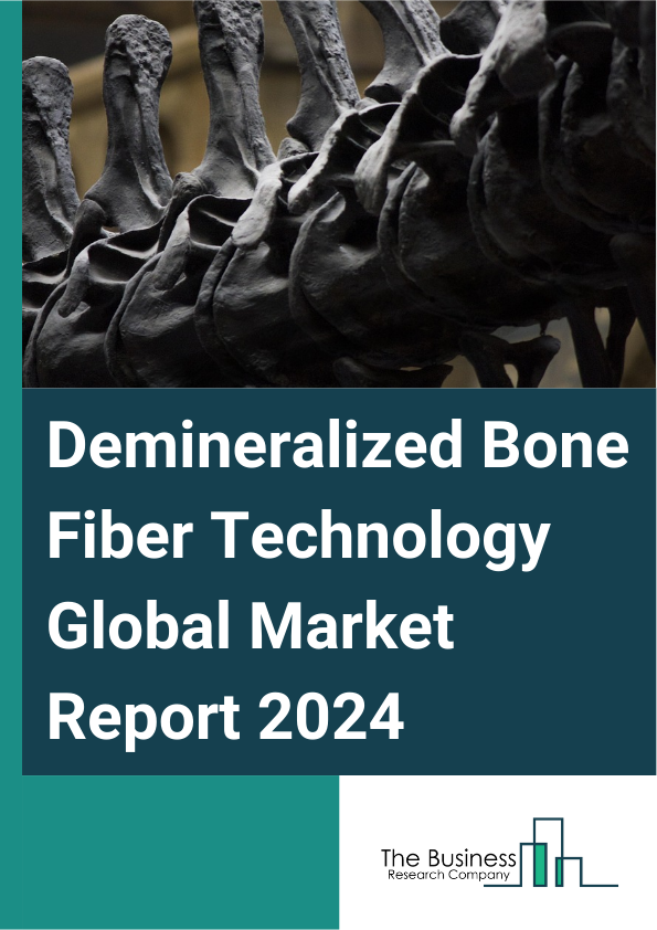 Demineralized Bone Fiber Technology Global Market Report 2025 – By Product Type (Allograft, Demineralized Bone Matrix (DBM), Synthetic, Xenograft), By Material Type (Collagen, Hydroxyapatite, Polymers, Tricalcium Phospha...