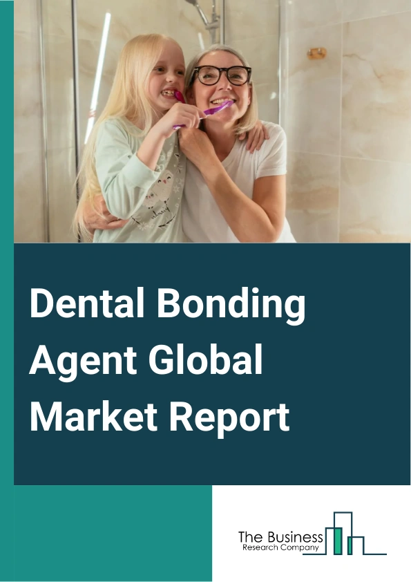 Dental Bonding Agent Global Market Report 2025 – By Product (Self-etch, Total-etch), By Technology (Light-cured, Dual-cured), By End Users (Hospitals, Dental Clinics, Ambulatory Surgical Centers, Other End Users) – Market Size, Trends, And Global Forecast 2025-2034