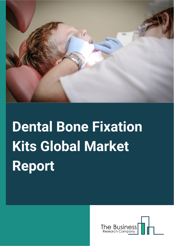 Global Dental Bone Fixation Kits Market Report 2025
