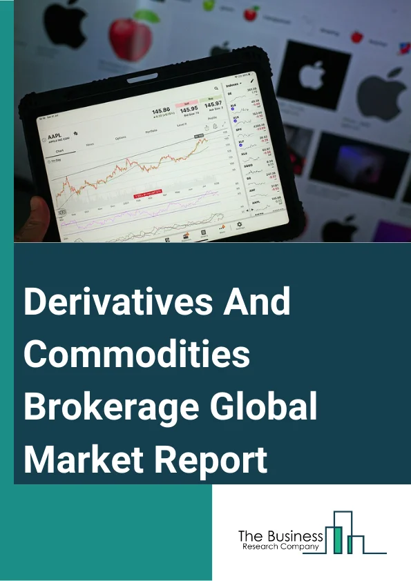Derivatives & Commodities Brokerage Global Market Report 2024 – By Type (Commodity Brokerage, Derivative Brokerage), By Brokers (Futures Commission Merchants, Introducing Brokers, National Futures Association, Commodity Pool Operator, Floor Trader, Other Brokers), By Derivative Contract (Options, Futures, Forwards, Swaps), By Application (Futures Company, Securities Company, Bank Institutions) – Market Size, Trends, And Global Forecast 2024-2033