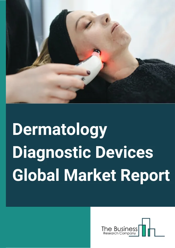 Dermatology Diagnostic Devices Global Market Report 2024 – By Type (Dermatoscopes, Imaging Equipment, Microscopes And Trichoscopes, Biopsy Devices, Other Types), By Application ( Dermatitis, Psoriasis, Skin Cancer, Lesion, Cellulitis, Other Applications), By End-Users (Dermatology Centers, Hospitals, Other End-Users) – Market Size, Trends, And Global Forecast 2024-2033
