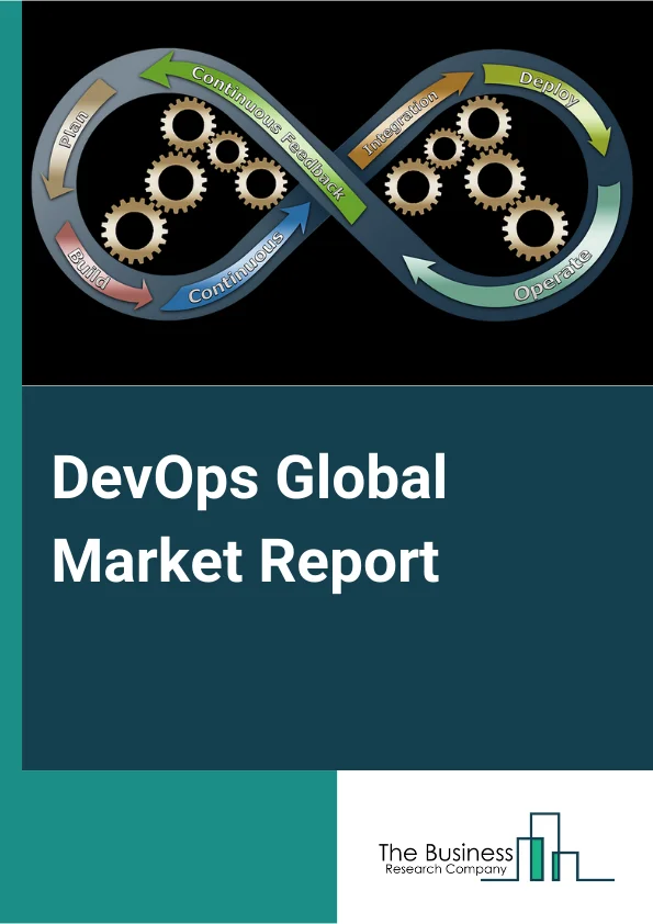 DevOps Global Market Report 2024 – By Component (Solution, Service), By Deployment Model (On-Premise, Cloud), By Enterprise Size (Large Enterprise, Small & Medium Enterprises), By Industry Vertical (Information Technology & Telecom, Banking, Financial Services, and Insurance, Retail, Government And Public Sector, Manufacturing, Healthcare, Other Industry Verticals) – Market Size, Trends, And Global Forecast 2024-2033