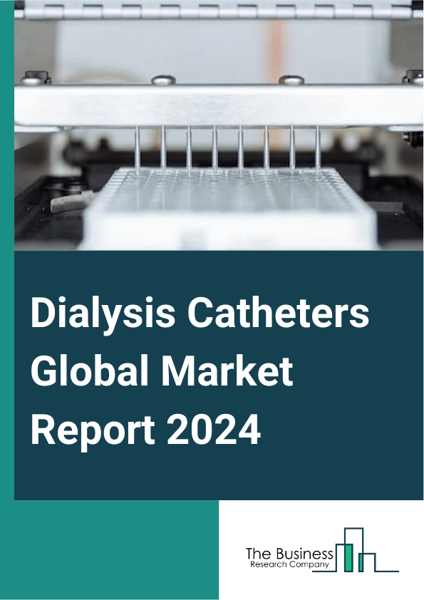 Dialysis Catheters Global Market Report 2025 – By Product Type (Tunneled Catheters, Non-Tunneled Catheters, Step-Tip Catheters, Split-Tip Catheters, Symmetric Catheters), By Material (Silicone, Polyurethane), By Applicat...