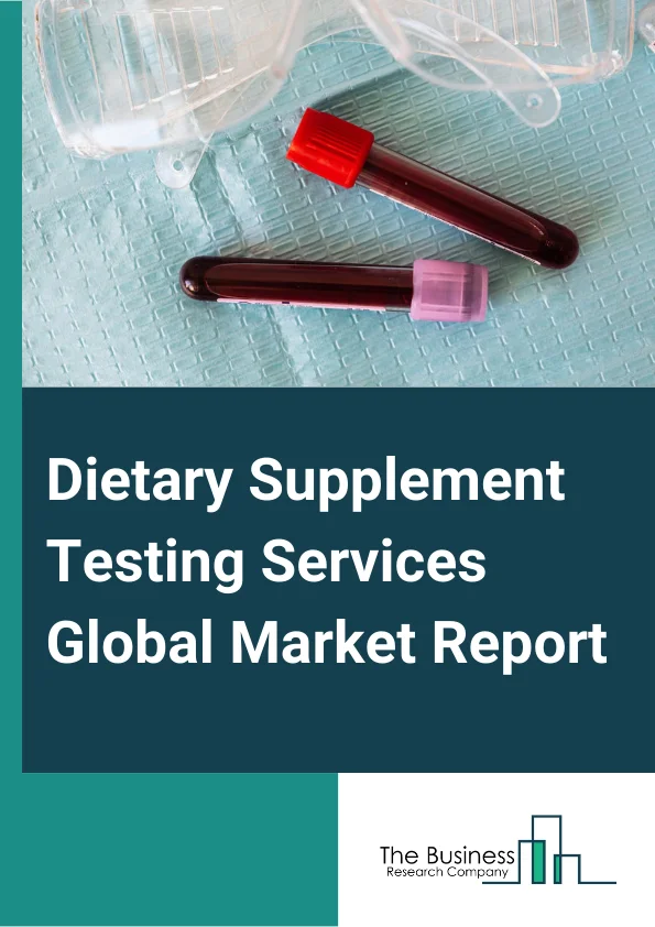 Dietary Supplement Testing Services Global Market Report 2024 – By Service (Stability Testing, Analytical Testing, Microbiological Testing, Regulatory Testing And Compliance, Other Services), By Ingredient (Herbal, Vitamins, Minerals, Amino Acids, Enzymes, Other Ingredients), By Service Provider (Testing laboratories, Contract research organizations (CROs), Regulatory consultants, Other Service Providers), By End-User (Manufacturers, Contract manufacturers, Distributors, Regulatory bodies) – Market Size, Trends, And Global Forecast 2024-2033