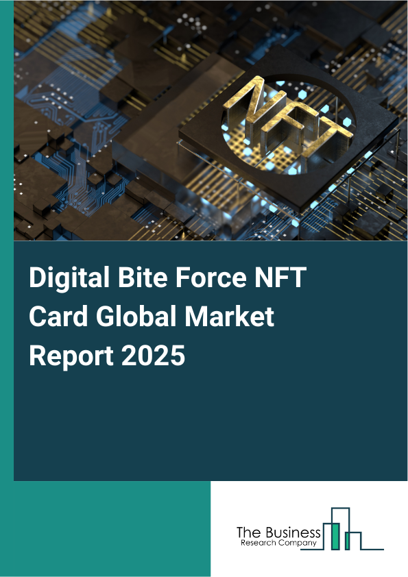 Global Digital Bite Force NFT Card Market Report 2025