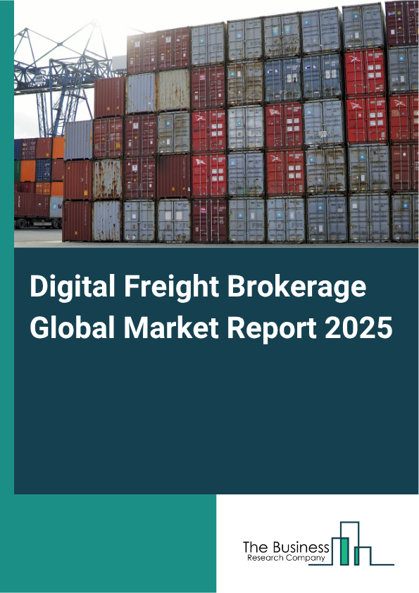Global Digital Freight Brokerage Market Report 2025