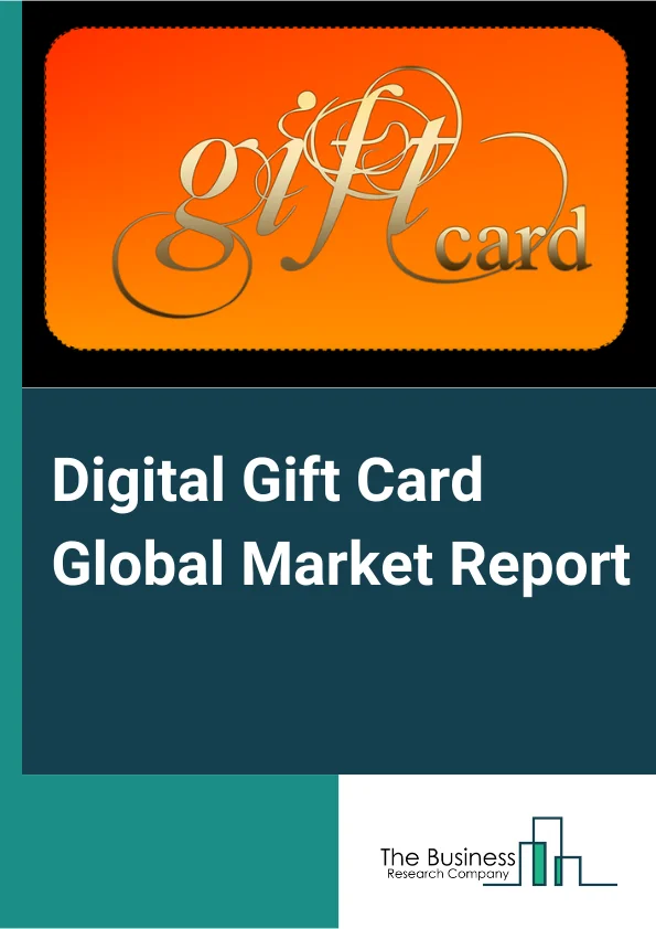 Digital Gift Card Global Market Report 2025 – By Functional Attribute (Open Loop Gift Card, Closed Loop Gift Card), By Business Type (Business to Business (B2B), Business to Consumer (B2C)), By Application (Consumer Goods, Health and Wellness, Restaurants and Bars, Travel and Tourism, Media and Entertainment, Other Applications) – Impact of Tariff and Trade War on Market Size, Growth, Trends, and Forecast 2025–2034