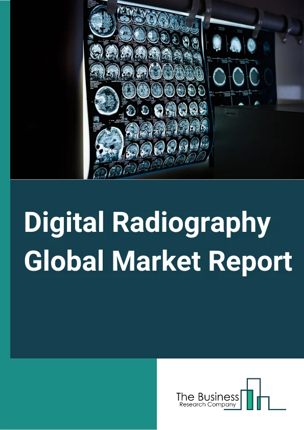 Digital Radiography Global Market Report 2025 – By Product Type( Computed Radiography, Direct Radiography ), By Equipment( Detectors, Sensors, Photoconductor, Retrofit Radiography System, Scintillator, Phosphor Imaging P...