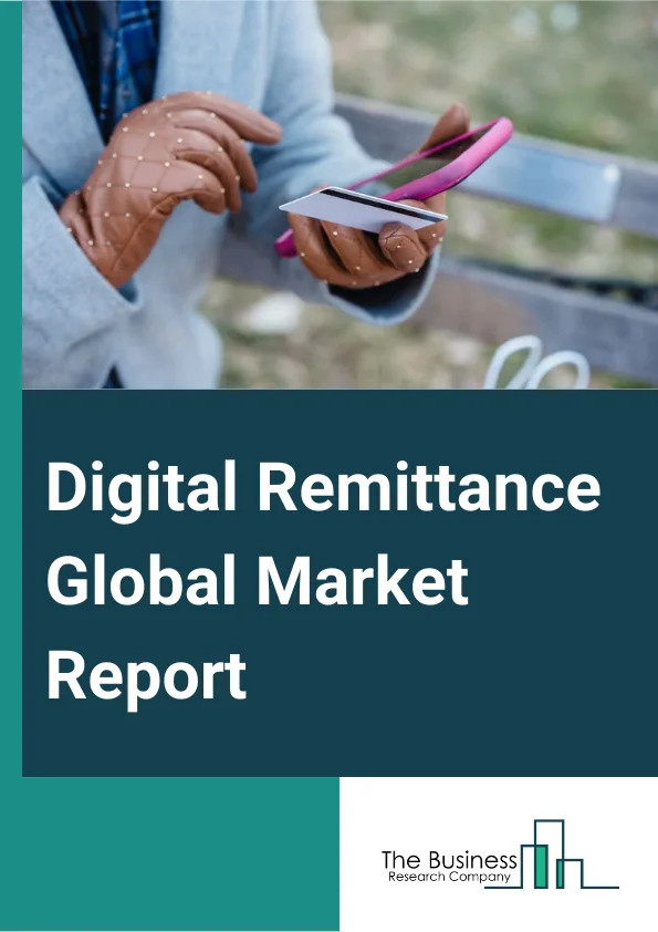 Digital Remittance Global Market Report 2025 – By Type (Inward Digital Remittance, Outward Digital Remittance), By Channel (Banks, Money Transfer Operators, Online Platforms, Other Channels), By End Use (Migrant Labor Workforce, Individual, Small Businesses, Other End Uses) – Market Size, Trends, And Global Forecast 2025-2034