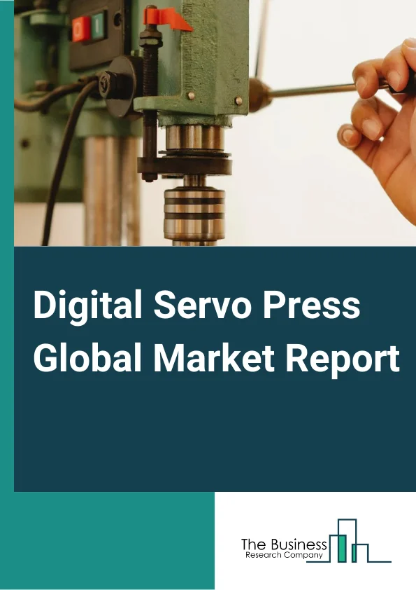 Digital Servo Press Global Market Report 2024 – By Motor Type (Continuous Rotation, Linear Rotation, Positional Rotation), By Force Range (Less than 100KN, 100KN-200KN, More than 200KN), By Application (Automotive, Electronics, Aerospace, Other Applications) – Market Size, Trends, And Global Forecast 2024-2033