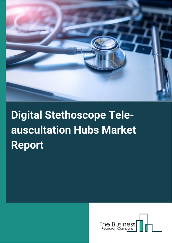 Digital Stethoscope Tele-auscultation Hubs Market Report Infographic Image