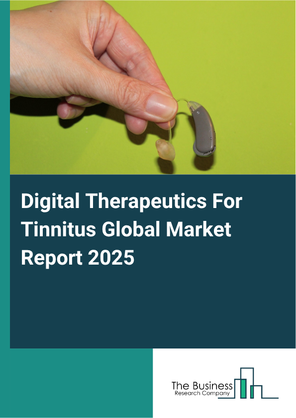 Global Digital Therapeutics For Tinnitus Market Report 2025
