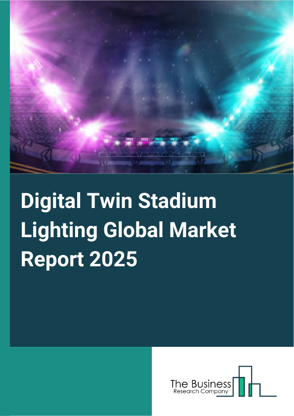 Global Digital Twin Stadium Lighting Market Report 2025