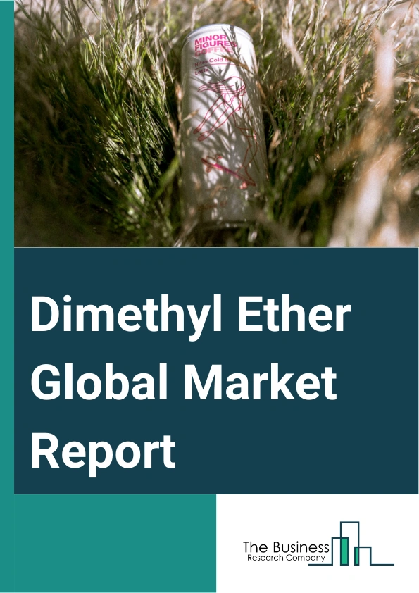 Dimethyl Ether Global Market Report 2024- By Type (Anhydrous Diethyl Ether, Stabilized Diethyl Ether), By Raw (Material Natural Gas, Coal, Biomass, Other Raw Materials), By Application (Liquefied Petroleum Gas (LPG) Blending, Industrial, Aerosol Propellant, Transportation Fuel, Other Applications) – Market Size, Trends, And Global Forecast 2024-2033