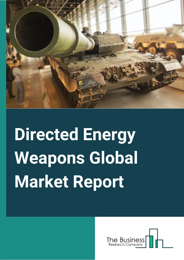 Directed Energy Weapons Global Market Report 2025 – By Product (Lethal Weapons, Non-Lethal Weapons), By Technology (High Energy Laser, High Power Microwave, Electromagnetic Weapons, Sonic Weapons), By End-User (Land, Airborne, Naval) – Market Size, Trends, And Global Forecast 2025-2034