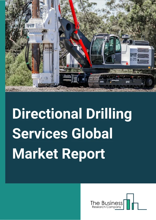 Directional Drilling Services Global Market Report 2025 – By Services( Logging-while-Drilling (LWD), Rotary Steerable System (RSS), Measurement While Drilling (MWD) and Survey, Drag Analysis, Well Bore Positioning, Other Services), By Well Type( Horizontal, Multilateral, Extended Reach), By Application( Onshore, Offshore) – Market Size, Trends, And Global Forecast 2025-2034