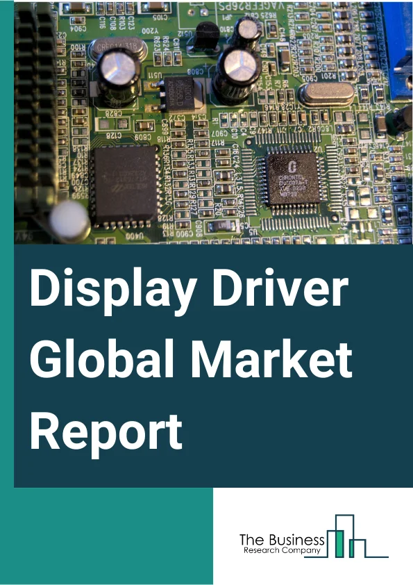 Display Driver Global Market Report 2024 – By Type (Display Driver Integrated Circuit (IC), Touch Display Driver Integration), By Display Technology (Liquid Crystal Display (LCD), Organic Light-Emitting Diode (OLED), Other Display Technologies), By Package Type (Chip-On-Glass, Chip-On-Film), By Application (Automotive Display, Smartphone, Monitor And Notebook, Television, Smartwatch, Other Applications) – Market Size, Trends, And Global Forecast 2024-2033