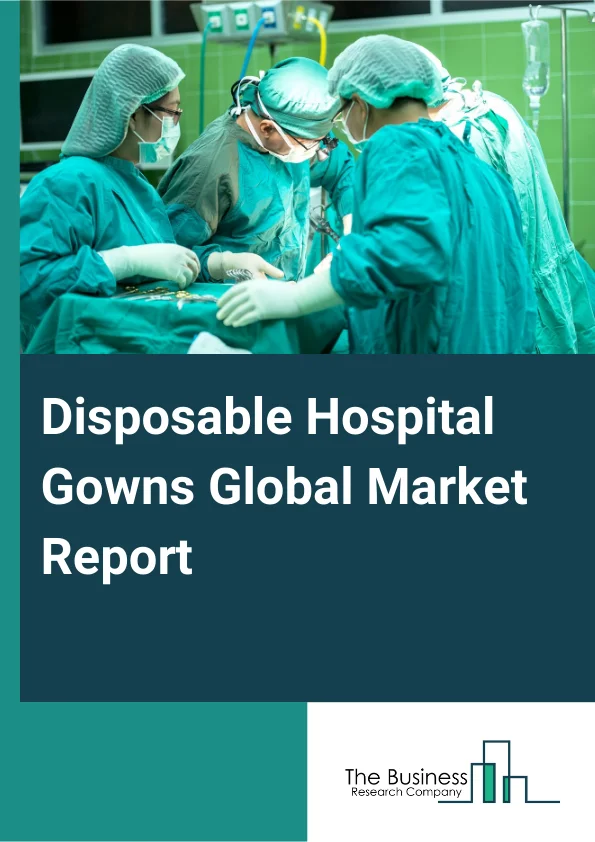 Disposable Hospital Gowns Global Market Report 2025 – By Product (Surgical, Non-Surgical, Patient, Other Products), By Usability (Low-Type, Average-Type, Premium-Type), By Risk Type (Low, Moderate, High), By End-User (Hospitals And Clinics, Ambulatory Surgical Centers, Diagnostic Centers, Other End Users) – Impact of Tariff and Trade War on Market Size, Growth, Trends, and Forecast 2025–2034