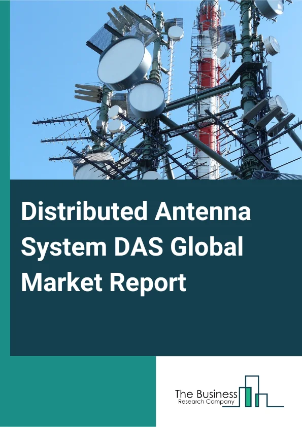 Distributed Antenna System (DAS) Global Market Report 2025 – By Offering (Hardware, Services), By Technology (Active Distributed Antenna System (DAS), Hybrid Distributed Antenna System (DAS), Passive Distributed Antenna System (DAS)), By Coverage (Indoor, Outdoor), By Ownership (Carrier Ownership, Neutral-Host Ownership, Enterprise Ownership), By End-User (Manufacturing, Healthcare, Government, Transportation, Sports And Entertainment, Telecommunications, Other End-Users) – Market Size, Trends, And Global Forecast 2025-2034