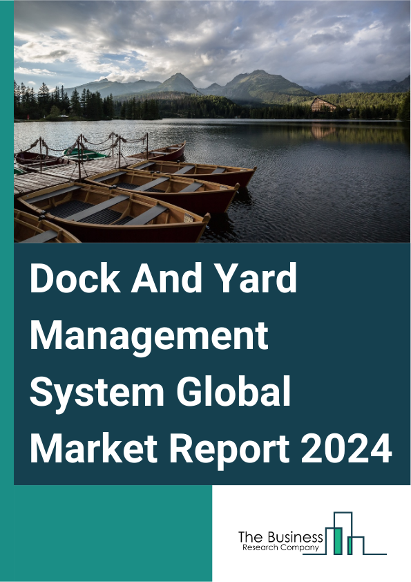 Dock And Yard Management System Market Report Infographic Image