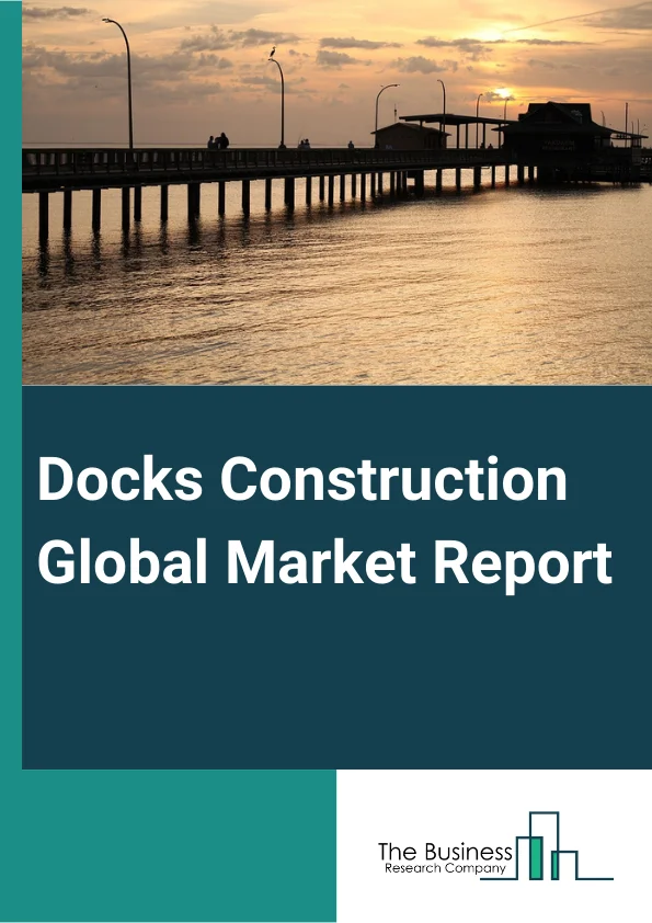 Docks Construction Global Market Report 2024 – By Material (Wood, Metal, Plastic And Composites, Concrete ), By Operation (Conventional, Automatic), By Application (Residential, Commercial, Industrial, Institutional) – Market Size, Trends, And Global Forecast 2024-2033