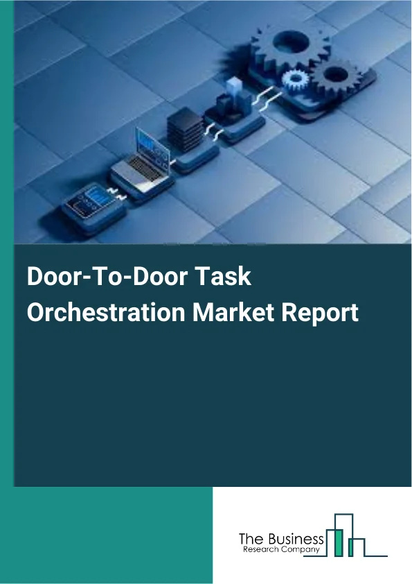 Door-To-Door Task Orchestration Market Report Infographic Image