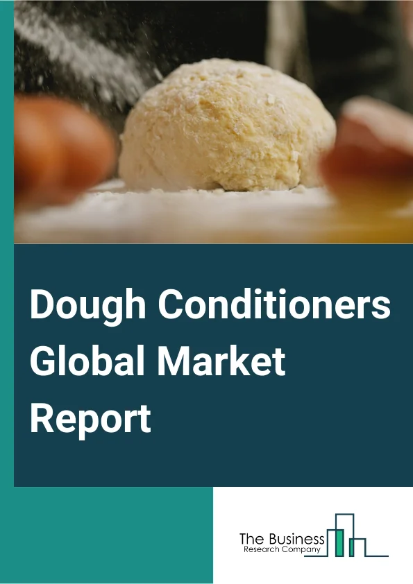 Dough Conditioners Global Market Report 2025 – By Types (Enzymes, Emulsifiers, Oxidizing Agents, Reducing Agents, Others Types), By Form (Powder, Liquid, Semi-Liquid, Granular), By Applications (Bread, Rolls And Buns, Pa...