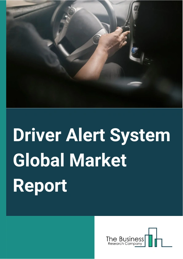 Driver Alert System Global Market Report 2025 – By Component (Sensors, Cameras), By Type (Audible Alarm, Steering and Seat Vibration Alerts), By Distribution (Aftermarket, OEMs), By Application (Passenger Car, Commercial Vehicle ) – Impact of Tariff and Trade War on Market Size, Growth, Trends, and Forecast 2025–2034