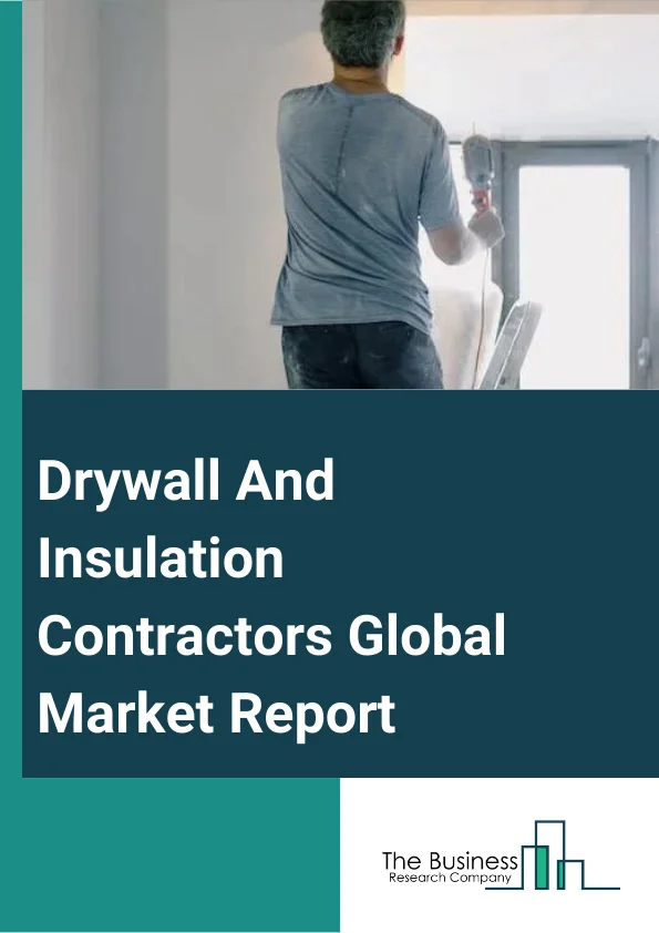 Drywall And Insulation Contractors Global Market Report 2024 – By Type (Standard, Fire-resistant, Mold Or Moisture resistant), By Application (Construction And Decoration, Furniture Manufacturing), By End User (Residential, Commercial) – Market Size, Trends, And Global Forecast 2024-2033