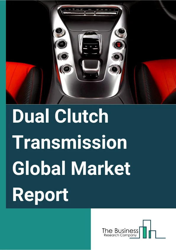 Dual Clutch Transmission Global Market Report 2025 – By Product (Dry, Wet), By Propulsion (ICE (Internal Combustion Engine), Hybrid), By Distribution Channel (OEM (Original Equipment Manufacturer), Aftermarket), By Appli...