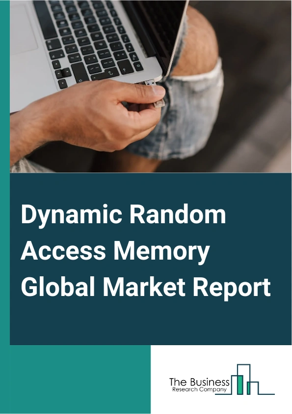 Dynamic Random Access Memory Global Market Report 2025 – By Type (Module Dynamic Random-Access Memory (DRAM), Component Dynamic Random-Access Memory (DRAM)), By Technology (Synchronous Dynamic Random-Access Memory (SDRAM...