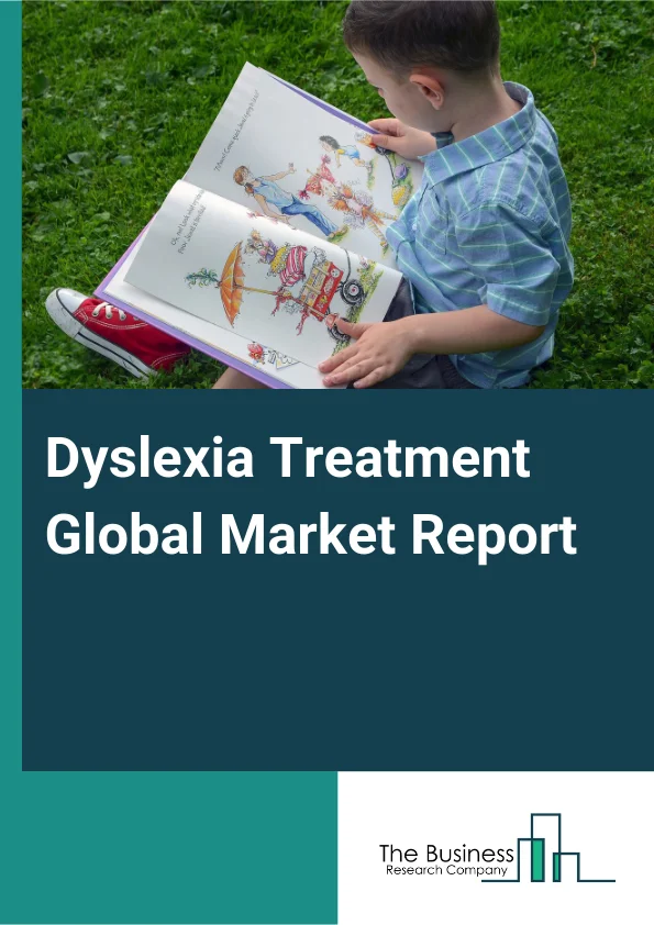 Dyslexia Treatment Global Market Report 2025 – By Type (Double Deficit Dyslexia, Visual Dyslexia, Phonological Dyslexia, Other Types), By Therapy (Occupational Therapy, Speech Therapy, Cognitive Behavioral Therapy), By D...