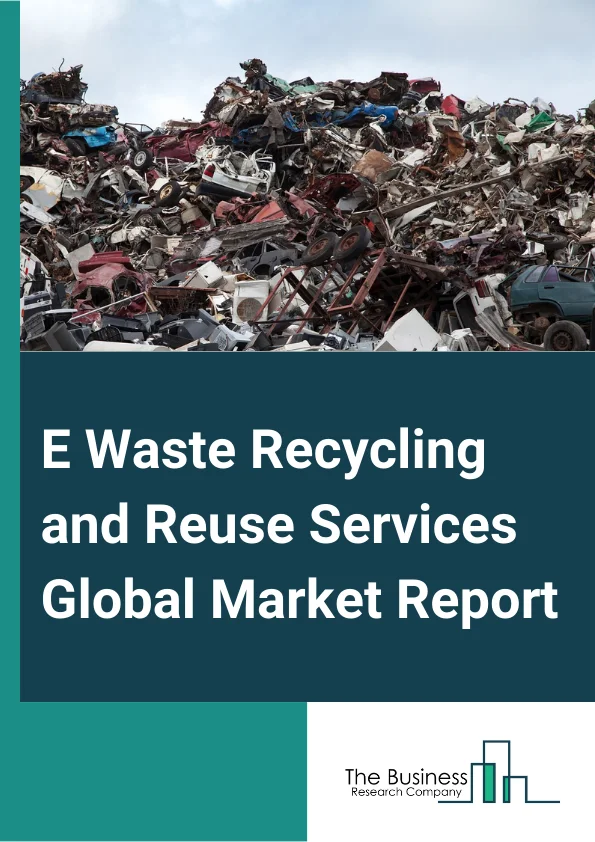 E-Waste Recycling and Reuse Services Global Market Report 2024 – By Source Type (Household Appliances, Consumer Electronics, Industrial Electronics), By Material (Metal, Plastic, Glass, Other Materials), By Application (Trashed, Recycled) – Market Size, Trends, And Global Forecast 2024-2033