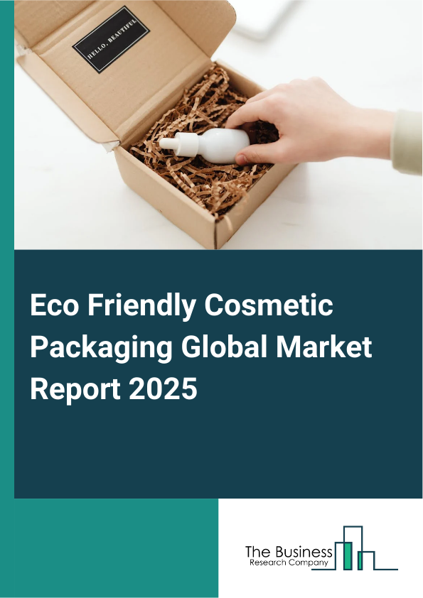 Global Eco Friendly Cosmetic Packaging Market Report 2025 