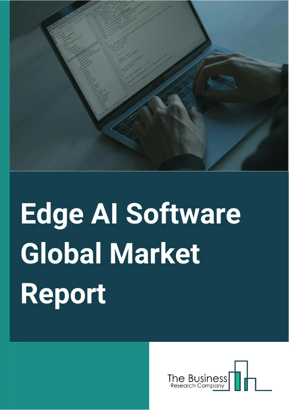 Edge AI Software Global Market Report 2025 – By Component (Solution, Software Tools, Platform, Services, Training And Consulting Services, System Integration Testing, Support And Maintenance), By Data Type (Video And Image Data, Audio Data, Text And Language Data, Environmental And Location Data, Biometric Data, Multi-Modal Data), By Application (Access Control, Autonomous Vehicles, Energy Management, Predictive Maintenance, Remote Monitoring, Telemetry, Video Surveillance, Other Applications), By Vertical (Banking, Financial Services, And Insurance, Government And Public Sector, Healthcare And Life Sciences, Telecommunications, Energy And Utilities, Manufacturing, Automotive, Transportations, And Logistics, Media And Entertainment, Other Verticals) – Market Size, Trends, And Global Forecast 2025-2034