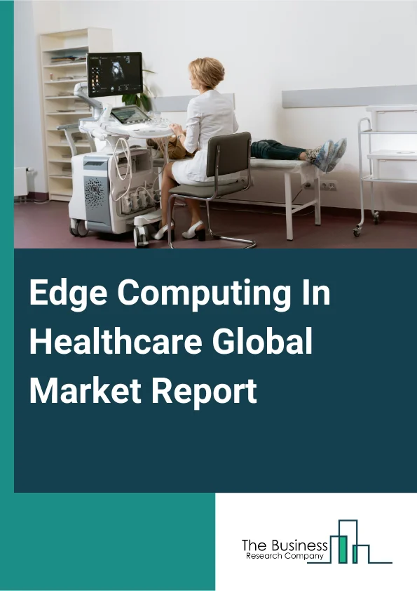 Edge Computing In Healthcare Global Market Report 2025 – By Offering (Hardware, Software, Services), By Application (Telehealth And Remote Patient Monitoring, Diagnostics, Robotic Surgery, Ambulances, Other Applications), By End User (Hospitals And Clinics, Long-Term Care Centers And Home Care Settings, Ambulatory Care Centers, Other End-Users) – Impact of Tariff and Trade War on Market Size, Growth, Trends, and Forecast 2025–2034