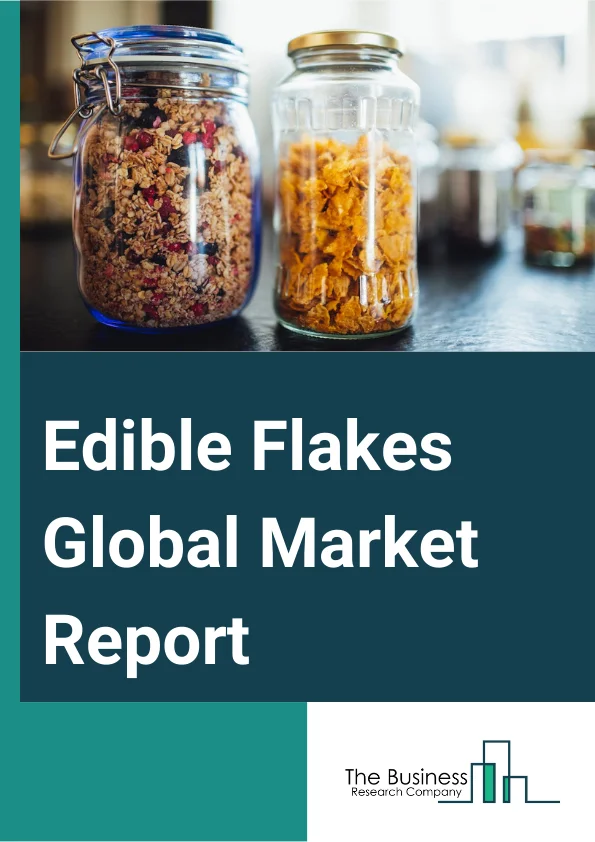 Edible Flakes Global Market Report 2025 – By Product (Wheat Flakes, Rice Flakes, Flakey Oats, Corn Flakes, Other Products), By Nature (Organic, Conventional), By Distribution Channel (Hypermarkets Or Supermarkets, Online...