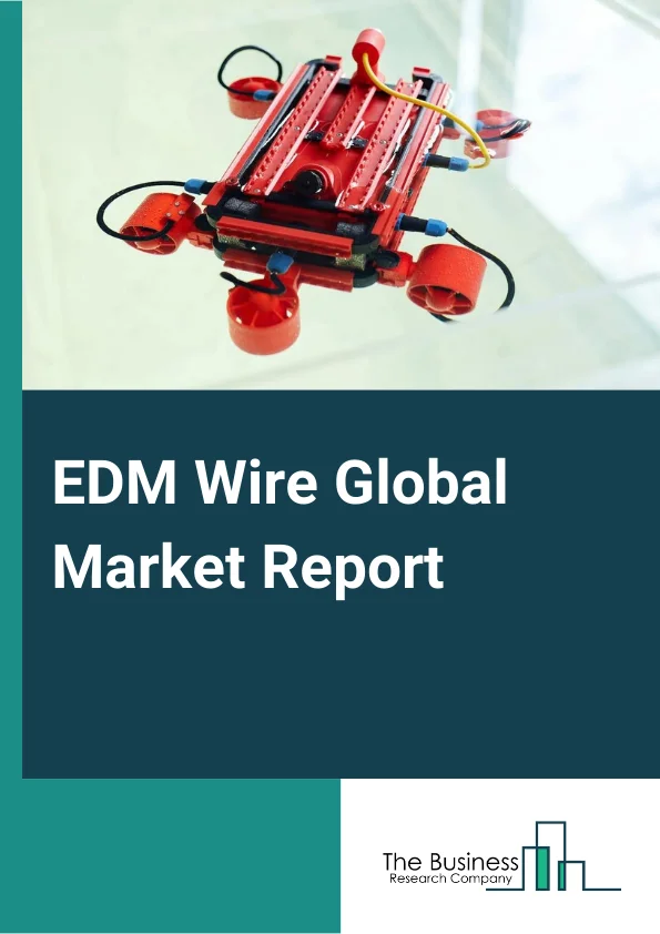 EDM Wire Global Market Report 2025 – By Wire Type( Brass, Zinc-Coated, Non-Coated), By Industry( Aerospace, Industrial And General Mechanics, Automotive, Healthcare, Electronics, Other Industries) – Market Size, Trends, And Global Forecast 2025-2034