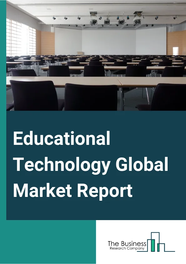 Educational Technology Global Market Report 2025 – By Type (Hardware, Software, Content), By Sector (Preschool, K-12, Higher Education, Other Sectors), By End-User (Business, Consumer) – Impact of Tariff and Trade War on Market Size, Growth, Trends, and Forecast 2025–2034