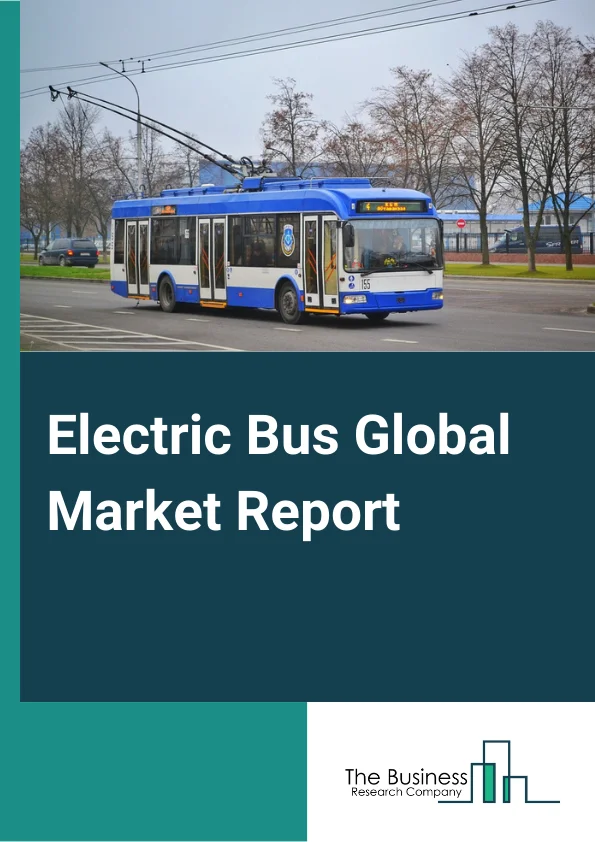 Electric Bus Global Market Report 2025 – By Type (Battery Electric Vehicle, Plug-In Hybrid Electric Vehicle, Fuel Cell Electric Vehicle), By Battery Type (Lithium-Nickel-Manganese-Cobalt-Oxide, Lithium-Iron-Phosphate, Other Battery Types), By Vehicle Range (Less Than 200 Miles, Above 200 Miles), By Battery Capacity (Upto 400 kWh, Above 400 kWh), By Application (Intercity, Intracity) – Market Size, Trends, And Global Forecast 2025-2034