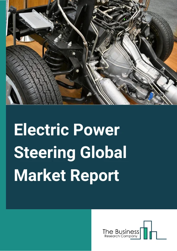 Electric Power Steering Global Market Report 2025 – By Type( R-EPS, P-EPS, C-EPS), By Component( Steering Column, Sensors, Steering Gear, Mechanical Rack and Pinion, Electronic Control Unit, Electric Motor, Bearing), By Electric Motor( Brush Motor, Brushless Motor), By Mechanism( Rigid, Collapsible), By Application( Passenger Cars (PC), Commercial Vehicles (CV)) – Market Size, Trends, And Global Forecast 2025-2034