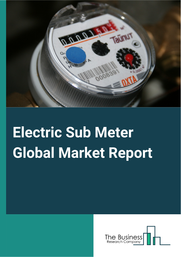 Electric Sub Meter Global Market Report 2025 – By Type (Non-Socket Or Electronic Sub-Meter, Socket Or Electromechanical Sub-Meter, Current Transformer, Feed-Through Sub-Meter), By Phase (Single Phase, Three Phase), By Ap...