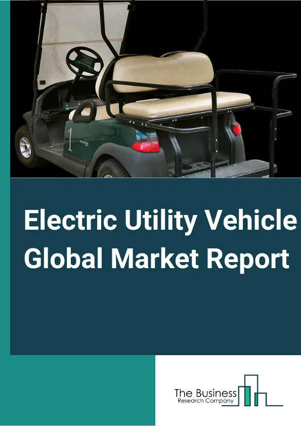 Electric Utility Vehicle Global Market Report 2025 – By Vehicle Type (Sports Utility Vehicle, Multi Utility Vehicle, Utility Terrain Vehicle, Other Vehicle Types), By Battery Type (Lithium-ion, Lead-acid, Other Battery T...