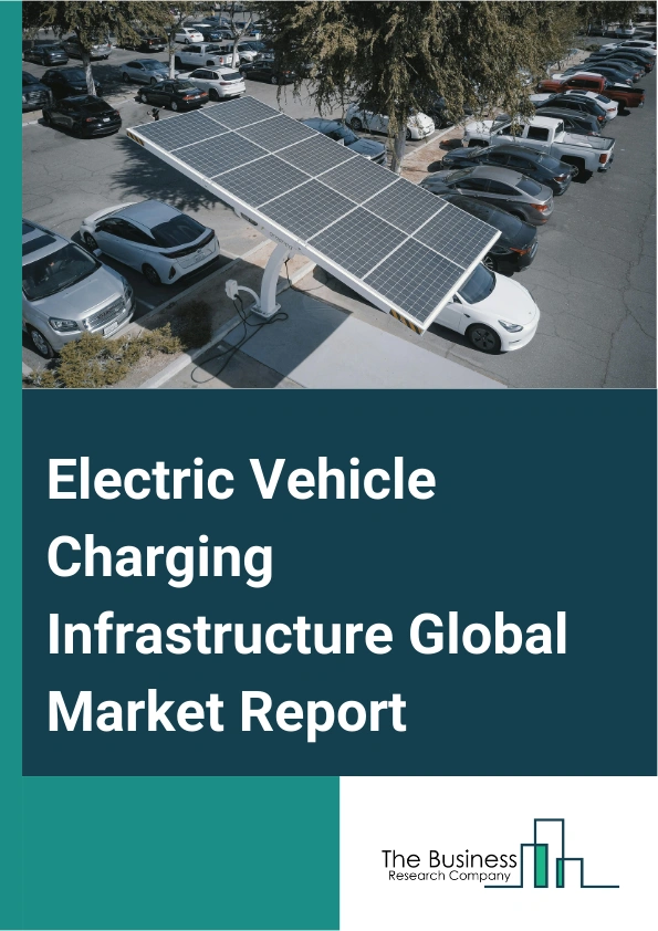 Electric Vehicle Charging Infrastructure Global Market Report 2025 – By Charger Type (Slow Charger, Fast Charger), By Charging Type (Alternative Current Charging, Direct Current Charging), By Connector Type (CHAdeMO, Combined Charging System (CCS), Other Connector Types), By Charging Level (Level 1, Level 2, Level 3), By Application (Residential, Commercial, Other Applications) – Impact of Tariff and Trade War on Market Size, Growth, Trends, and Forecast 2025–2034
