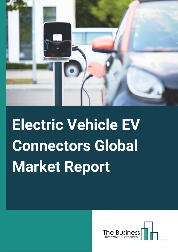 Electric Vehicle (EV) Connectors Global Market Report 2025 – By Component (Housing, Terminal, Lock, Other Components), By Voltage (Medium Voltage, Low Voltage, High Voltage), By System Type (Unsealed Connector System, Sealed Connector System), By Propulsion (Plug-in Hybrid Electric Vehicle (PHEV), Fuel Cell Electric Vehicle (FCEV), Battery Electric Vehicle (BEV), Hybrid Electric Vehicle (HEV)), By Application (Body Control And Interiors, Battery Management System, Infotainment System, Engine Management And Powertrain, Advanced Driver-Assistance Systems (ADAS) And Safety System, Vehicle Lighting (Interior And Exterior)) – Impact of Tariff and Trade War on Market Size, Growth, Trends, and Forecast 2025–2034