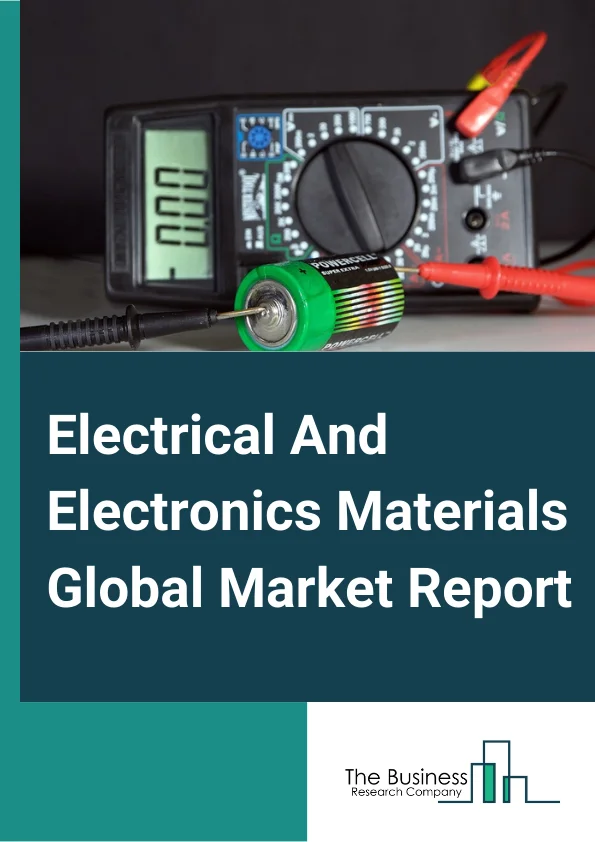 Electrical And Electronics Materials Global Market Report 2025 – By Product (Silicon Wafer, PCB Laminate, Photoresist, Other Products), By Voltage (Low Voltage, Medium Voltage, High Voltage), By Application (Semiconducto...